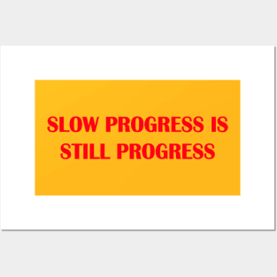 slow progress still progress Posters and Art